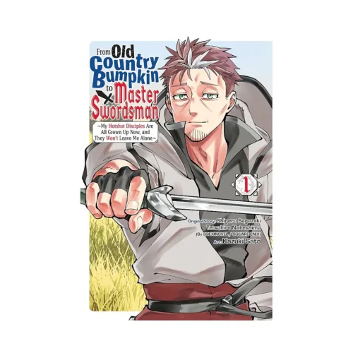 From Old Country Bumpkin to Master Swordsman: My Hotshot Disciples Are All Grown Up Now, and They Won't Leave Me Alone (Manga) Volume 01