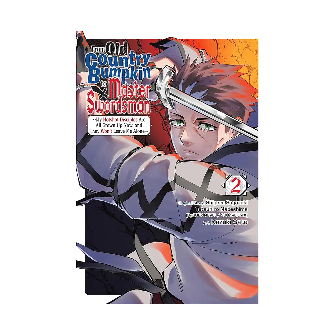 From Old Country Bumpkin to Master Swordsman: My Hotshot Disciples Are All Grown Up Now, and They Won't Leave Me Alone (Manga) Volume 02
