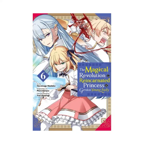 The Magical Revolution of the Reincarnated Princess and the Genius Young Lady (Manga) Volume 06