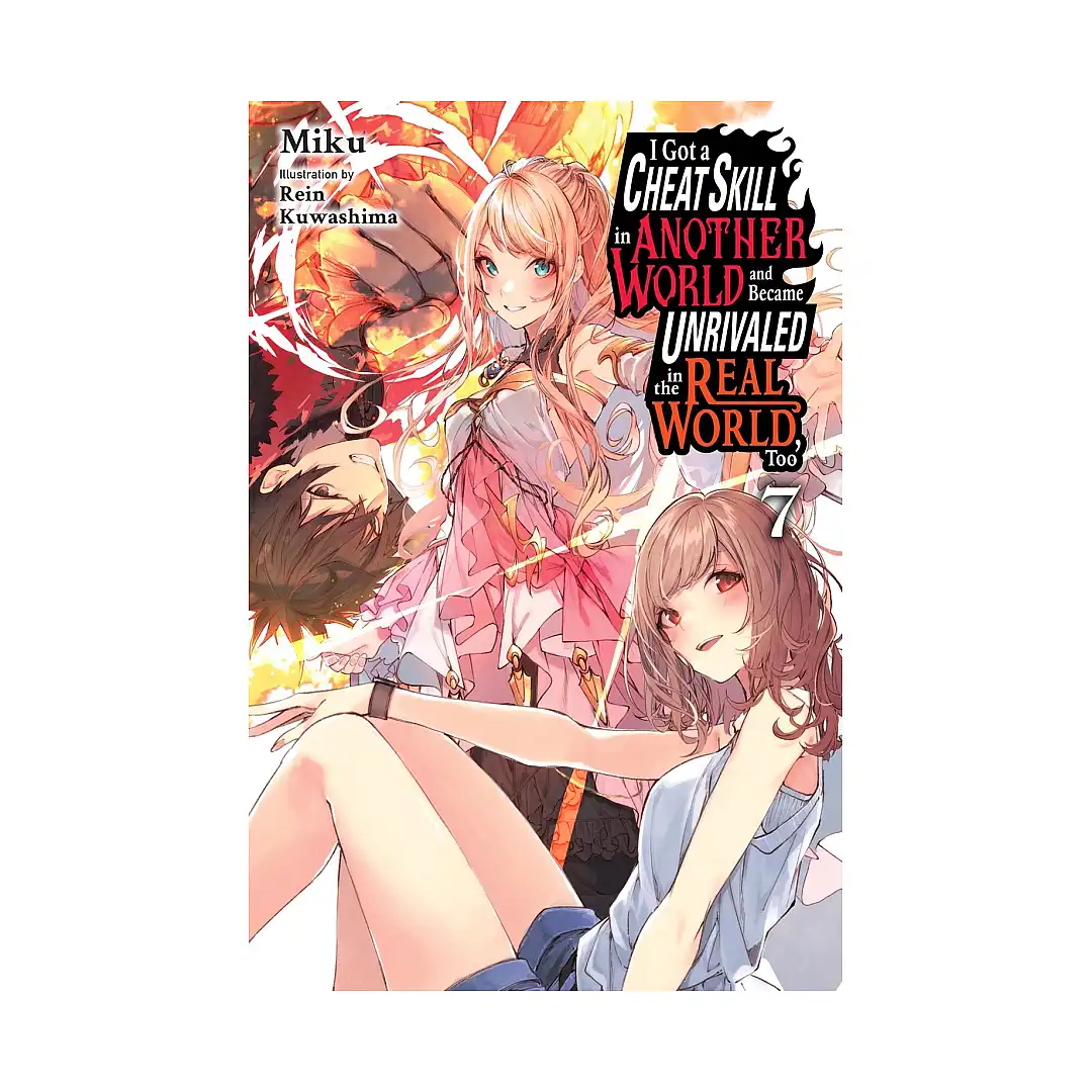 I Got a Cheat Skill in Another World and Became Unrivaled in the Real World, Too (Light Novel) Volume 07