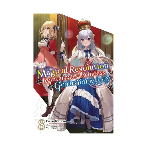 The Magical Revolution of the Reincarnated Princess and the Genius Young Lady (Light Novel) Volume 08
