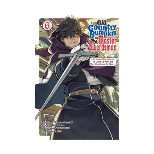 9798855422498 From Old Country Bumpkin to Master Swordsman: My Hotshot Disciples Are All Grown Up Now, and They Won't Leave Me Alone (Manga) Volume 06