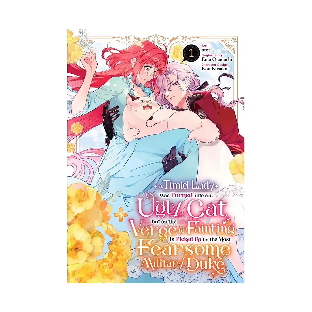 A Timid Lady Was Turned Into an Ugly Cat, But on the Verge of Fainting Is Picked Up by the Most Fearsome Military Duke (Manga) Volume 01