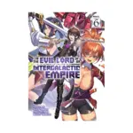 I'm the Evil Lord of an Intergalactic Empire! (Light Novel) Volume 06