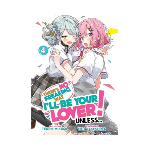 There's No Freaking Way I'll Be Your Lover! Unless... (Light Novel) Volume 04