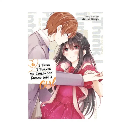 I Think I Turned My Childhood Friend Into a Girl (Manga) Volume 06