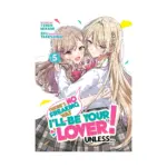 There's No Freaking Way I'll Be Your Lover! Unless... (Light Novel) Volume 05