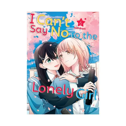 I Can't Say No to the Lonely Girl (Manga) Volume 06