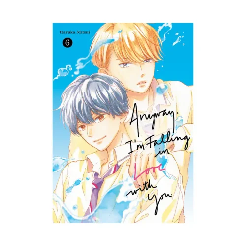 Anyway, I'm Falling in Love with You. (Manga) Volume 06