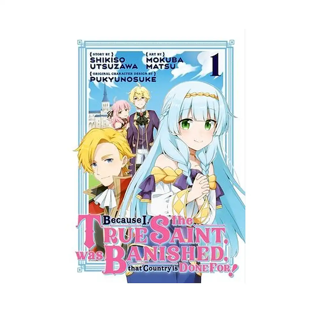 Because I, the True Saint, was Banished, that Country is Done For! (Manga) Volume 01