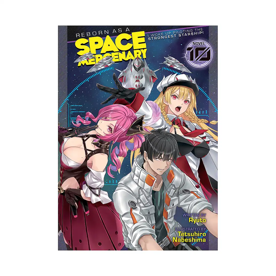 Reborn as a Space Mercenary: I Woke Up Piloting the Strongest Starship! (Light Novel) Volume 10