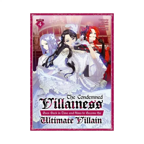 The Condemned Villainess Goes Back in Time and Aims to Become the Ultimate Villain (Light Novel) Volume 04