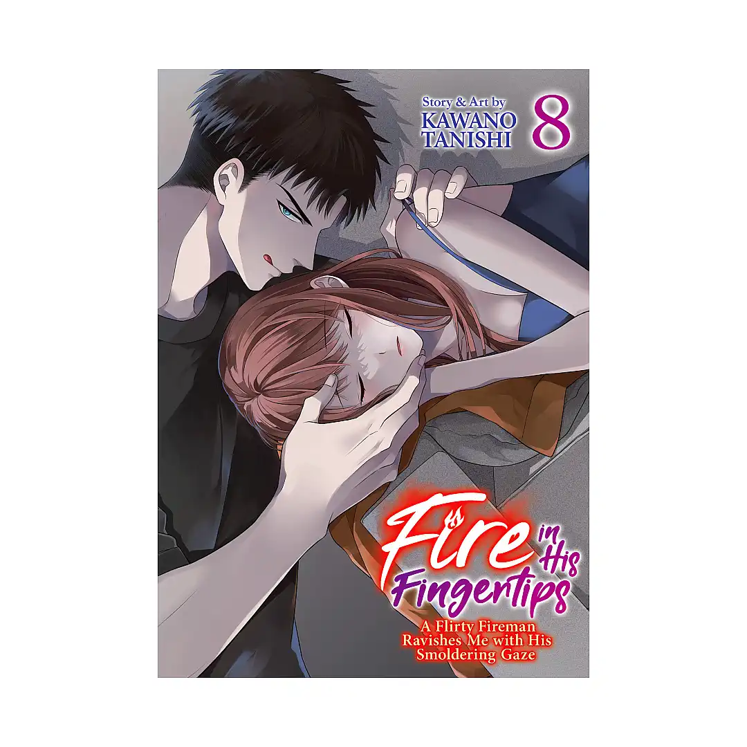 Fire in His Fingertips: A Flirty Fireman Ravishes Me with His Smoldering Gaze (Manga) Volume 08
