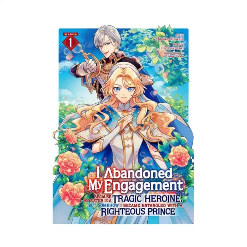 I Abandoned My Engagement Because My Sister Is a Tragic Heroine, But Somehow I Became Entangled with a Righteous Prince (Manga) Volume 01