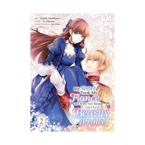 My Sister Took My Fiance and Now I'm Being Courted by a Beastly Prince (Manga) Volume 02