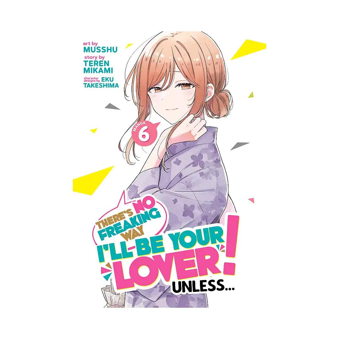 There's No Freaking Way I'll Be Your Lover! Unless... (Manga) Volume 06