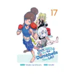 How Heavy Are the Dumbbells You Lift? (Manga) Volume 17
