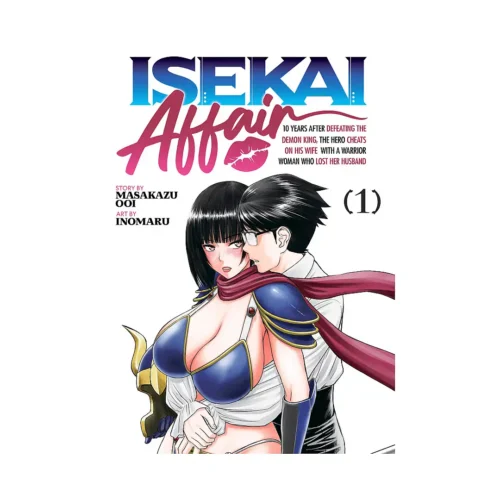 Isekai Affair: 10 Years After Defeating the Demon King, the Hero Cheats on His Wife with a Warrior Woman Who Lost Her Husband (Manga) Volume 01
