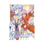 7th Time Loop: The Villainess Enjoys a Carefree Life Married to Her Worst Enemy! (Manga) Volume 06