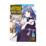 Chronicles of an Aristocrat Reborn in Another World (Manga) Volume 11