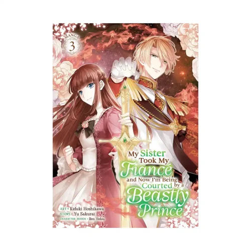 My Sister Took My Fiance and Now I'm Being Courted by a Beastly Prince (Manga) Volume 03