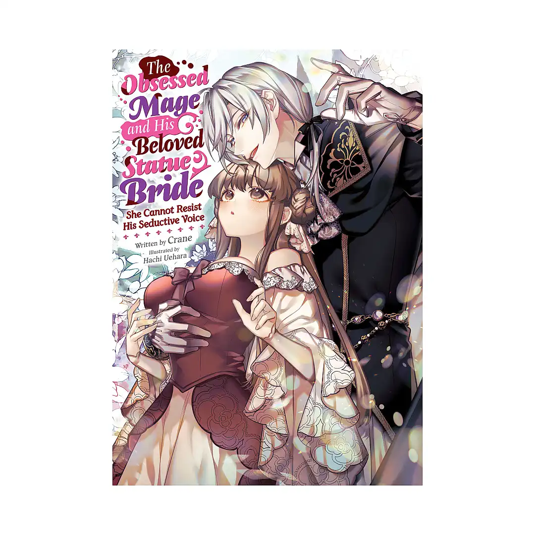 The Obsessed Mage and His Beloved Statue Bride: She Cannot Resist His Seductive Voice (Light Novel)