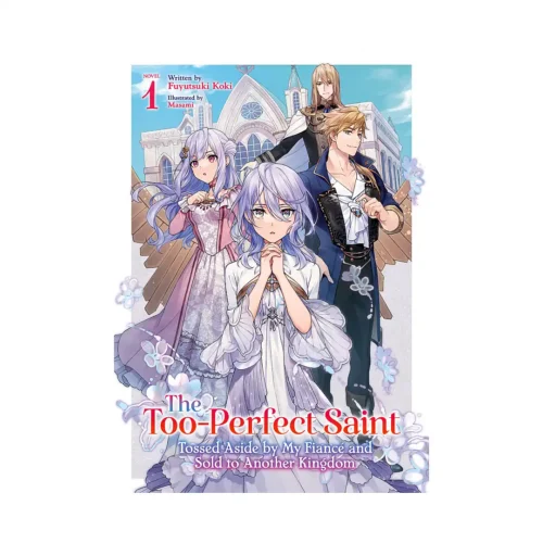 9798891608719 The Too-Perfect Saint: Tossed Aside by My Fiance and Sold to Another Kingdom (Light Novel) Volume 01