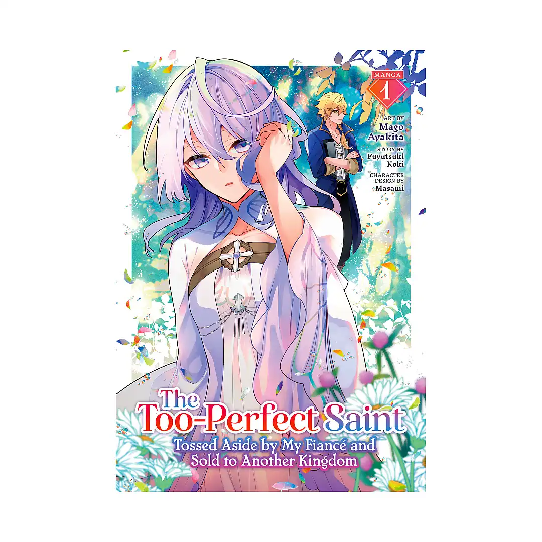 The Too-Perfect Saint: Tossed Aside by My Fiance and Sold to Another Kingdom (Manga) Volume 01