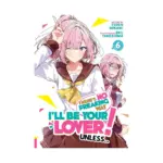 There's No Freaking Way I'll Be Your Lover! Unless... (Light Novel) Volume 06