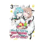 How Do I Turn My Best Friend Into My Girlfriend? (Manga) Volume 03