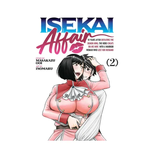 Isekai Affair: 10 Years After Defeating the Demon King, the Hero Cheats on His Wife with a Warrior Woman Who Lost Her Husband (Manga) Volume 02