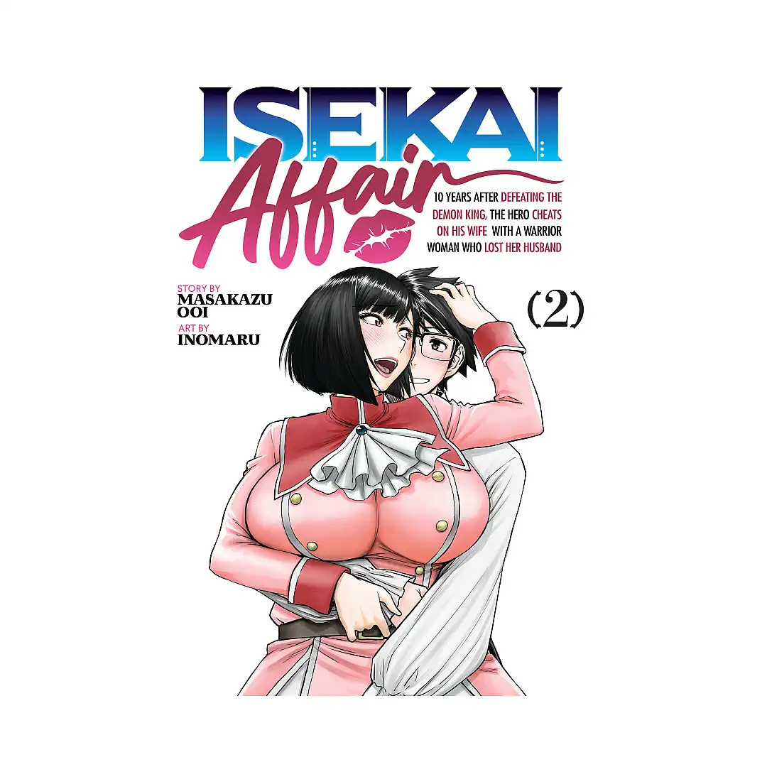 Isekai Affair: 10 Years After Defeating the Demon King, the Hero Cheats on His Wife with a Warrior Woman Who Lost Her Husband (Manga) Volume 02