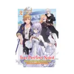 The Too-Perfect Saint: Tossed Aside by My Fiance and Sold to Another Kingdom (Light Novel) Volume 02