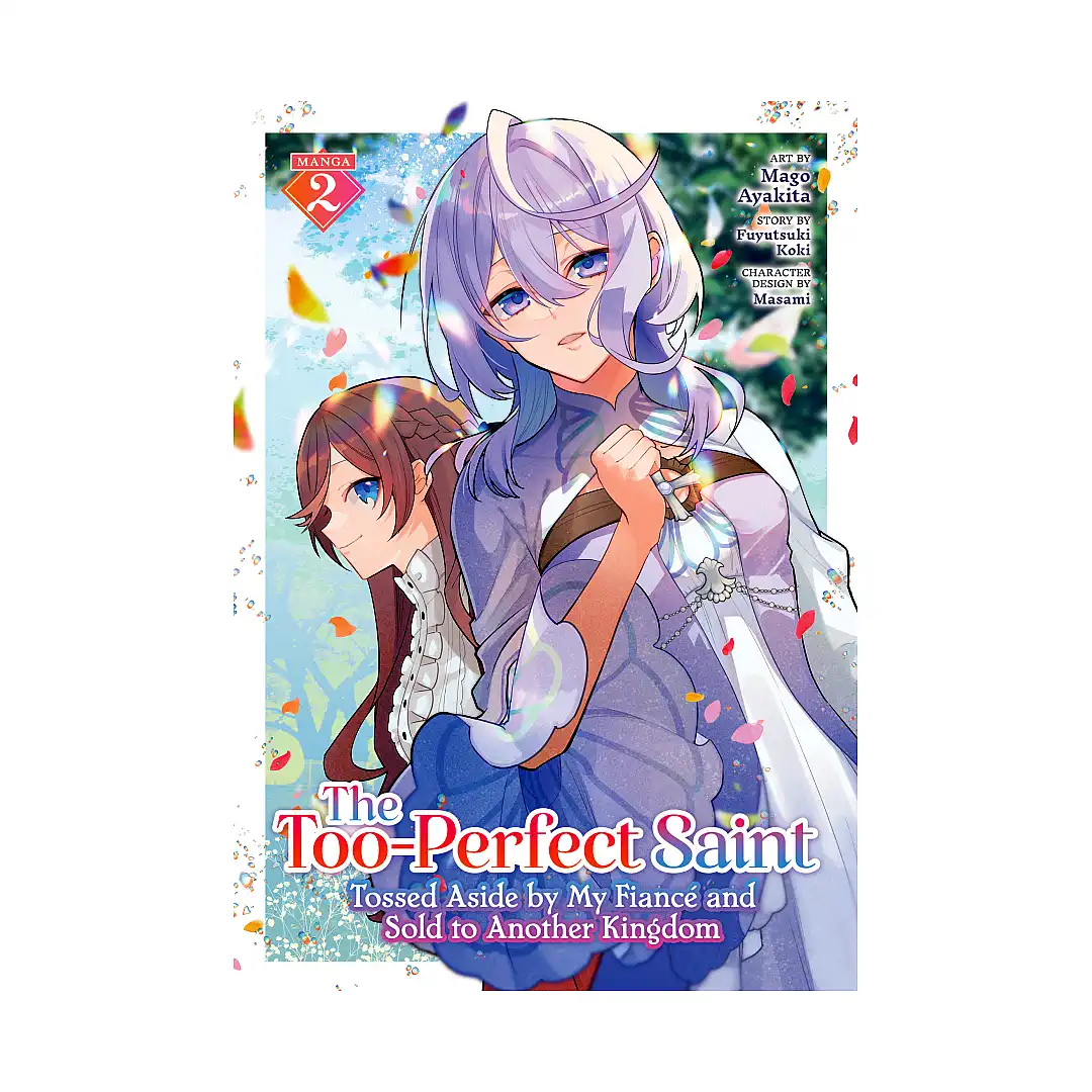 The Too-Perfect Saint: Tossed Aside by My Fiance and Sold to Another Kingdom (Manga) Volume 02