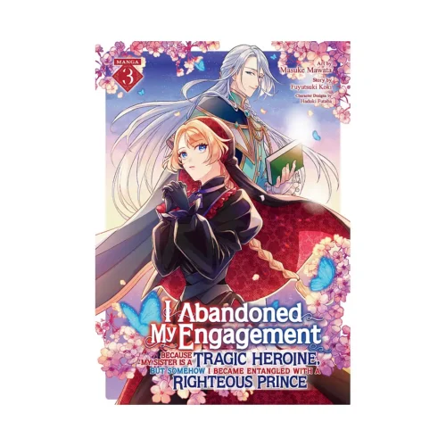 I Abandoned My Engagement Because My Sister Is a Tragic Heroine, But Somehow I Became Entangled with a Righteous Prince (Manga) Volume 03