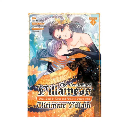 The Condemned Villainess Goes Back in Time and Aims to Become the Ultimate Villain (Manga) Volume 04