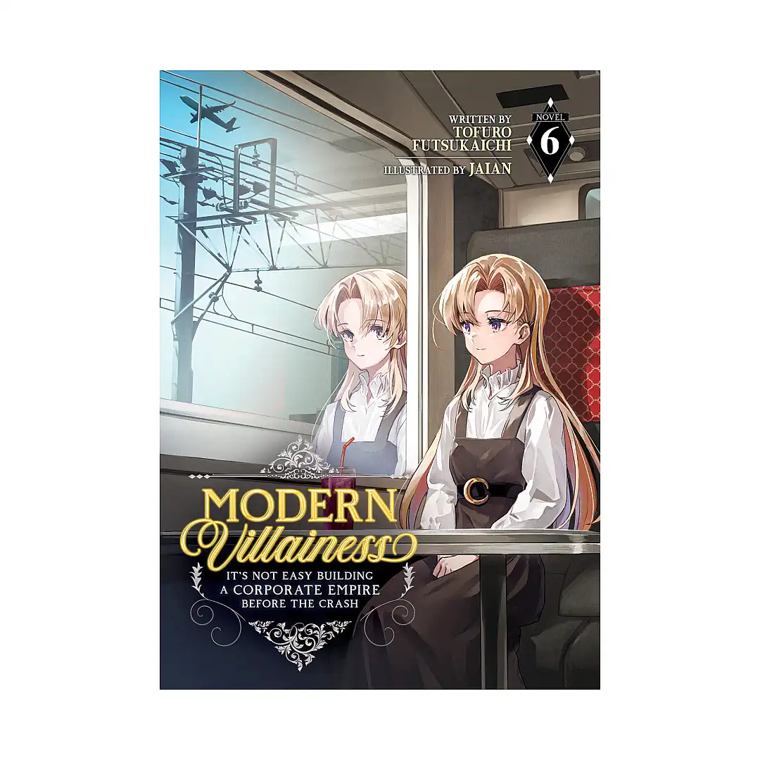 Modern Villainess: It's Not Easy Building a Corporate Empire Before the Crash (Light Novel) Volume 06