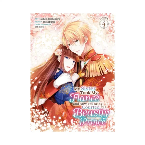 My Sister Took My Fiance and Now I'm Being Courted by a Beastly Prince (Manga) Volume 04
