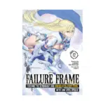 Failure Frame: I Became the Strongest and Annihilated Everything with Low-Level Spells (Light Novel) Volume 12
