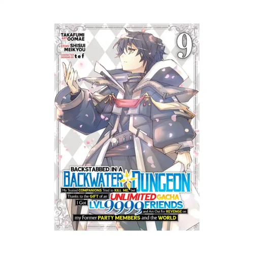 Backstabbed in a Backwater Dungeon: My Party Tried to Kill Me, But Thanks to an Infinite Gacha I Got LVL 9999 Friends and Am Out for Revenge (Manga) Volume 09