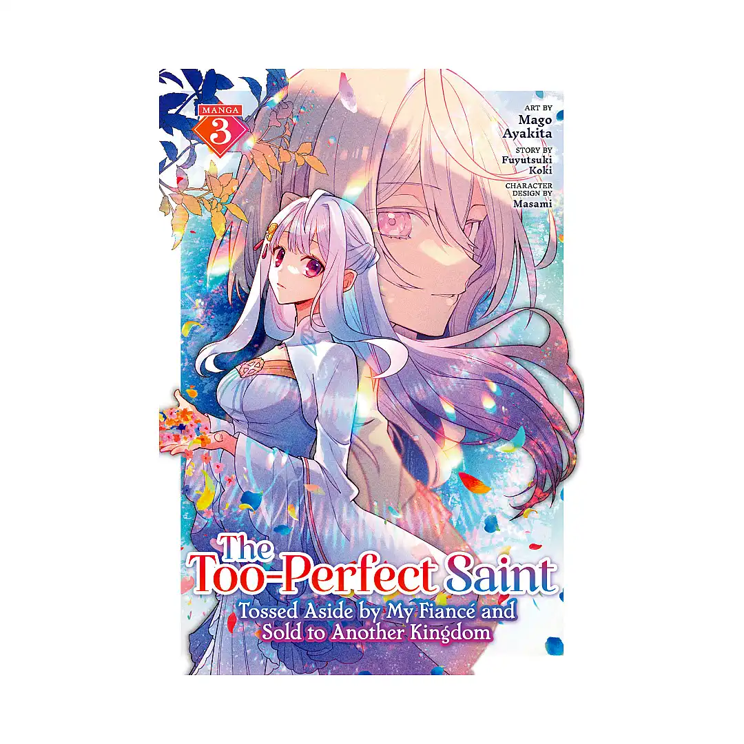 The Too-Perfect Saint: Tossed Aside by My Fiance and Sold to Another Kingdom (Manga) Volume 03