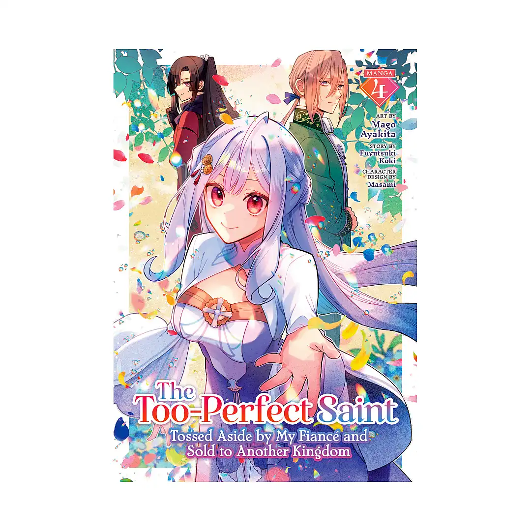 The Too-Perfect Saint: Tossed Aside by My Fiance and Sold to Another Kingdom (Manga) Volume 04