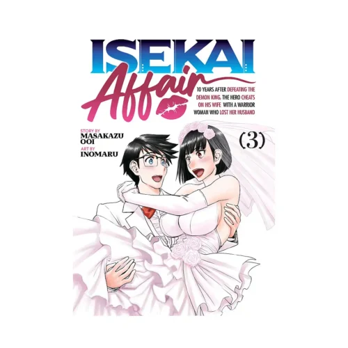 Isekai Affair: 10 Years After Defeating the Demon King, the Hero Cheats on His Wife with a Warrior Woman Who Lost Her Husband (Manga) Volume 03