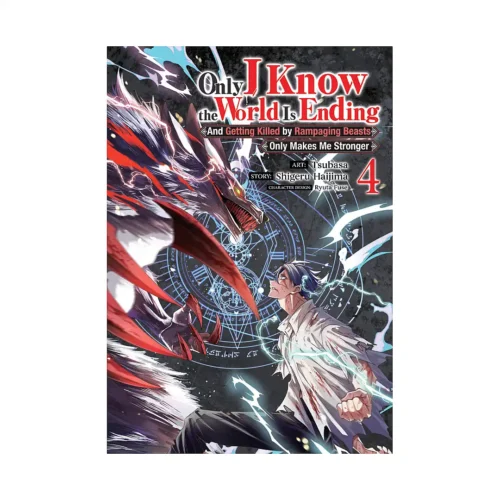 Only I Know the World Is Ending and Getting Killed by Rampaging Beasts Only Makes Me Stronger (Manga) Volume 04