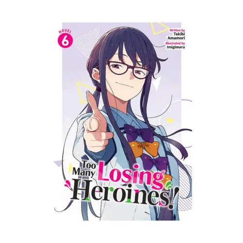 Too Many Losing Heroines! (Light Novel) Volume 06