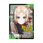 Magical Buffs: The Support Caster Is Stronger Than He Realized! (Manga) Volume 06