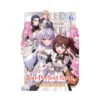 The Too-Perfect Saint: Tossed Aside by My Fiance and Sold to Another Kingdom (Light Novel) Volume 06