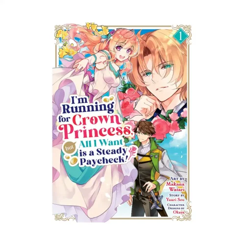 I'm Running for Crown Princess, But All I Want Is a Steady Paycheck! (Manga) Volume 01