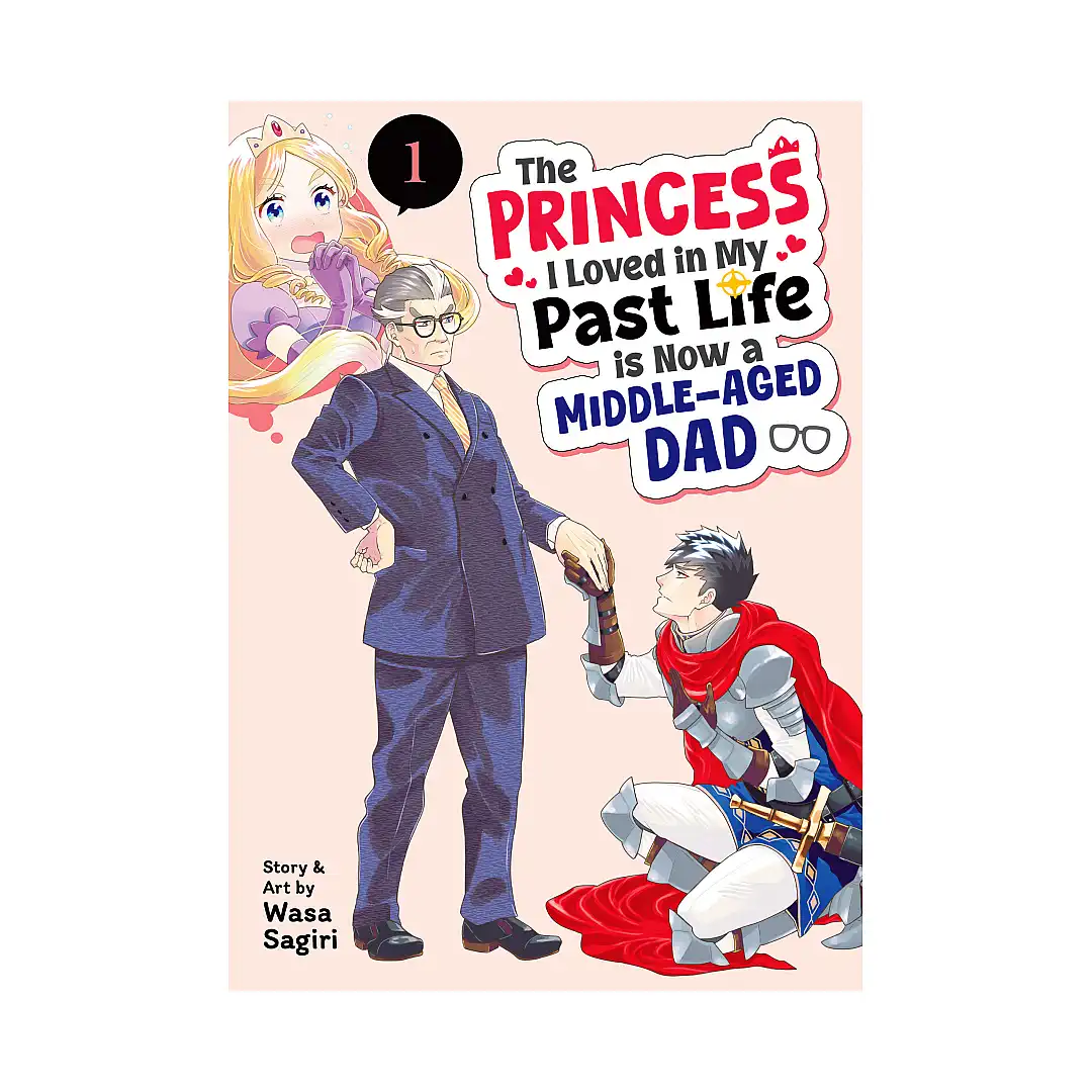 The Princess I Loved in My Past Life Is Now a Middle-Aged Dad (Manga) Volume 01