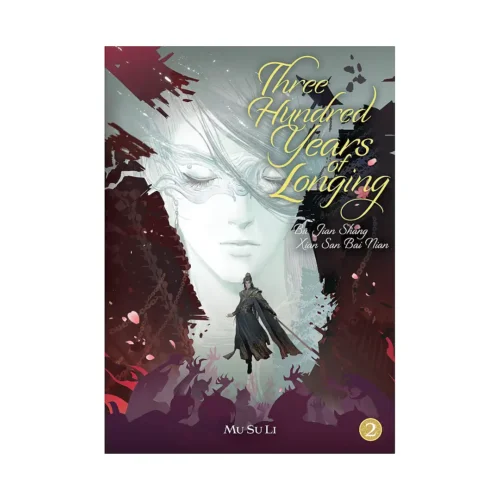 Three Hundred Years of Longing: Bu Jian Shang Xian San Bai Nian (Novel) Volume 02